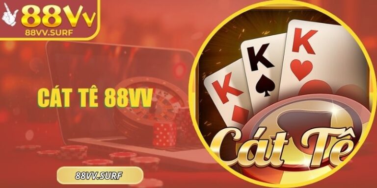 Cát Tê 88VV – Luật Chơi Chi Tiết Và Bí Quyết Thắng Lớn