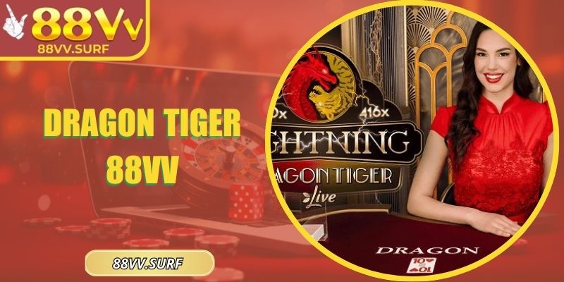 Dragon Tiger 88VV Bản Đối Kháng Tốc Độ Cao Hấp Dẫn Nhất 1 Dragon Tiger 88VV Bản Đối Kháng Tốc Độ Cao Hấp Dẫn Nhất