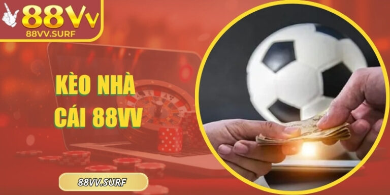 Kèo Nhà Cái 88VV: Chiến Lược Dự Đoán Hiệu Quả Rất Cao 5 Kèo Nhà Cái 88VV: Chiến Lược Dự Đoán Hiệu Quả Rất Cao