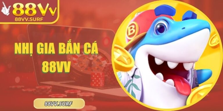 Nhị Gia Bắn Cá 88VV – Làm Chủ Đại Dương, Thưởng Lớn